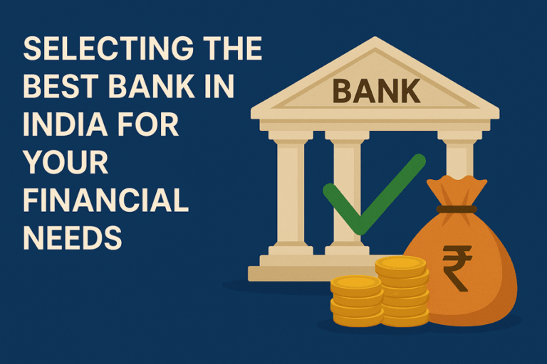 Selecting the best bank in India for your financial needs: A guide