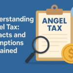 Understanding Angel Tax: Impact and exemptions explained