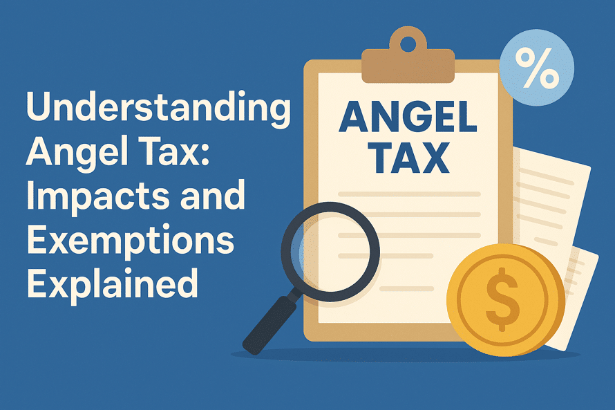 Understanding Angel Tax: Impact and exemptions explained