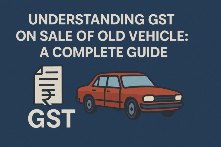 Understanding GST on the sale of old vehicle: A complete guide