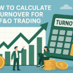 How to Calculate Turnover for F&O Trading – A Complete Guide for Traders