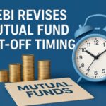 SEBI Revises Mutual Fund Cut-off Timing: What You Need to Know