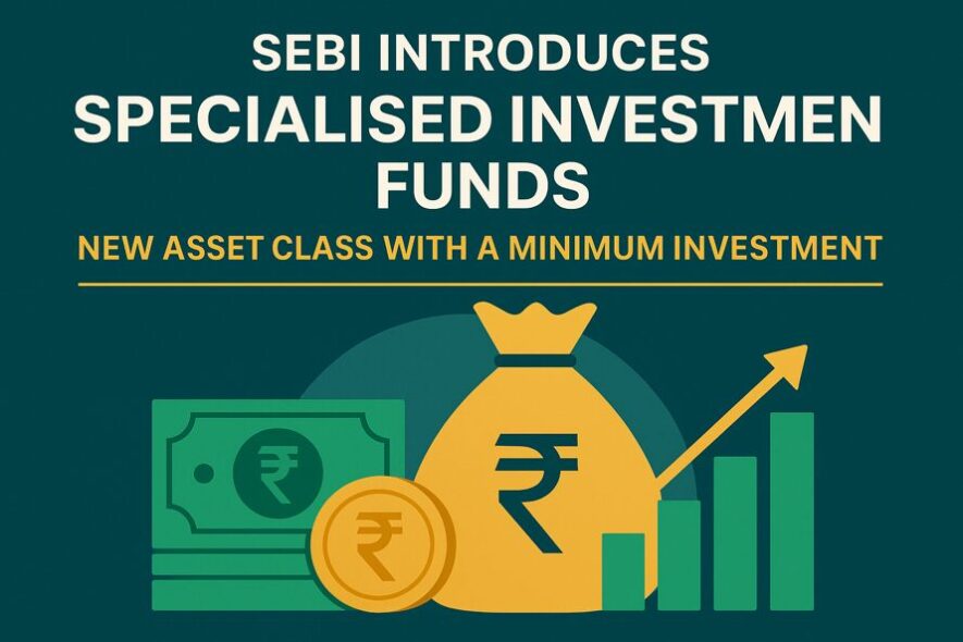 SEBI Introduces Specialised Investment Funds-New Asset Class with a Minimum Investment