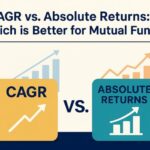 CAGR vs. Absolute Returns: Which is Better for Mutual Funds?