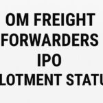 Om Freight Forwarders IPO Allotment Status: How to Verify