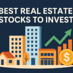 Best Real Estate Stocks to Invest in 2025