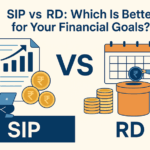 SIP vs. RD: Which Is Better for Your Financial Goals?