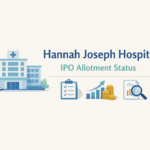 How to Check Hannah Joseph Hospital IPO Allotment Status (Subscription, GMP & Verify)