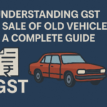 Understanding GST on the sale of old vehicle: A complete guide