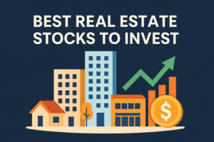 Best Real Estate Stocks to Invest in 2025