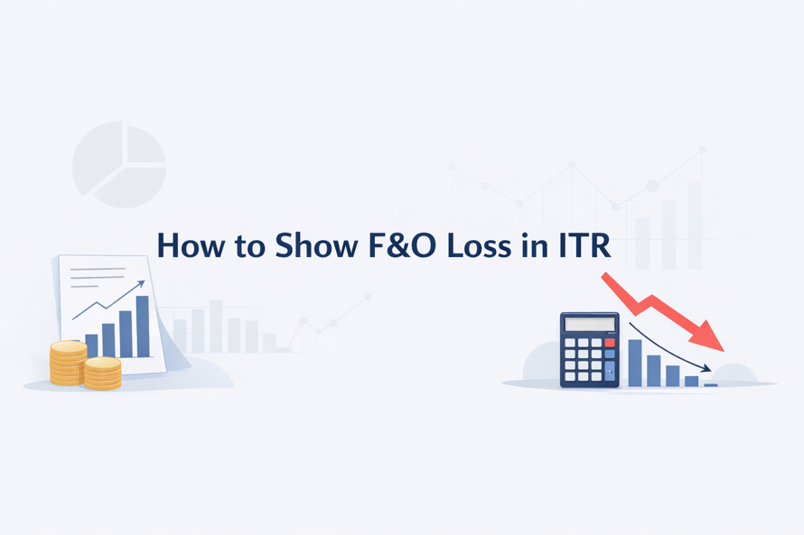 How to Show F&O Loss in ITR: Step-by-Step for Indian Traders (2026)