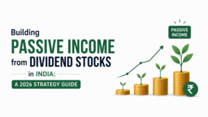 Building Passive Income from Dividend Stocks in India: A 2026 Strategy Guide