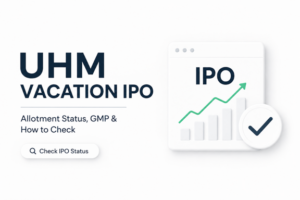 UHM Vacation IPO Allotment Status: Check Latest GMP, Steps to Verify Status