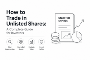 How to Trade in Unlisted Shares: A Complete Guide for Investors