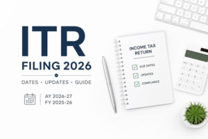 ITR Filing AY 2026-27: Latest Due Dates, Updates, Eligibility & Step-by-Step Guide