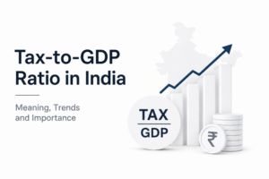 Tax-to-GDP Ratio in India: Meaning, Trends and Importance